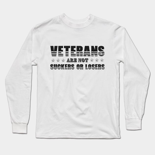 Veterans Are Not Suckers Or Losers Long Sleeve T-Shirt by My Tiny Apartment